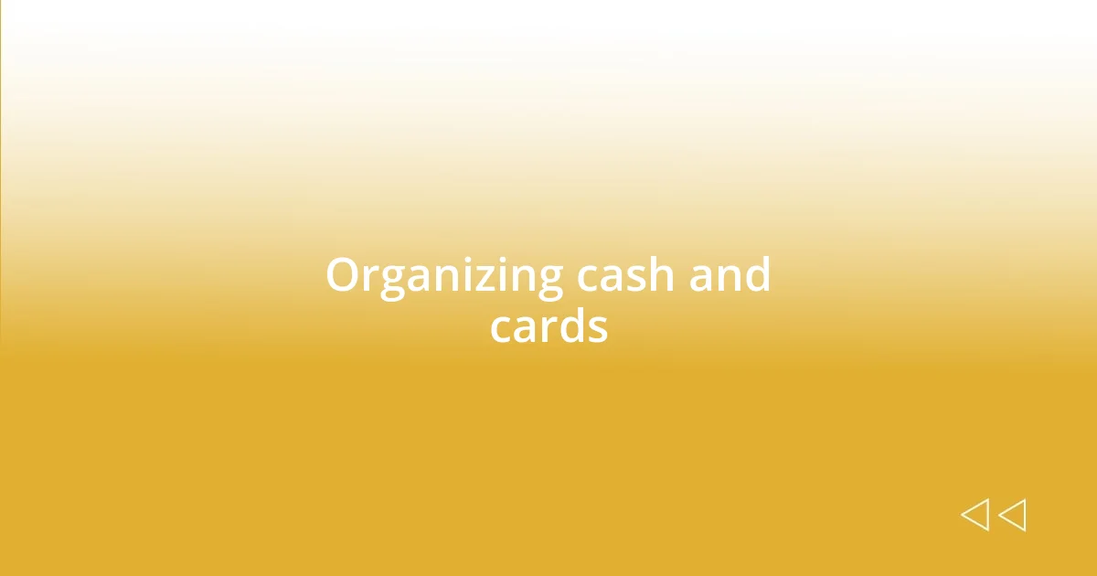 Organizing cash and cards