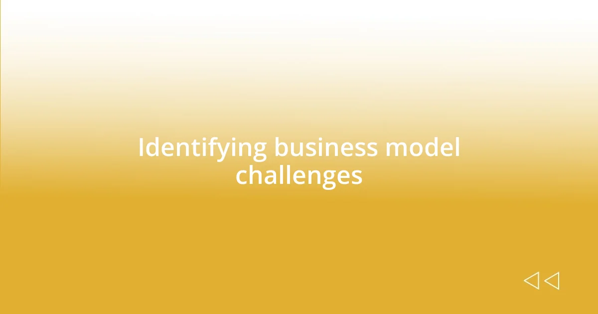 Identifying business model challenges