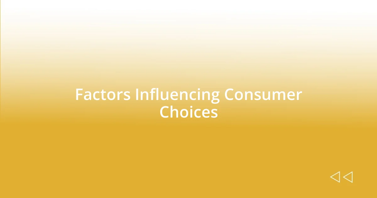 Factors Influencing Consumer Choices