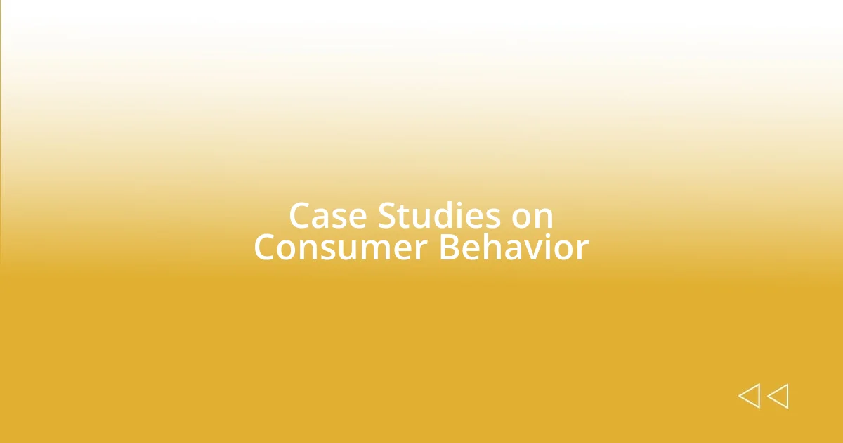 Case Studies on Consumer Behavior