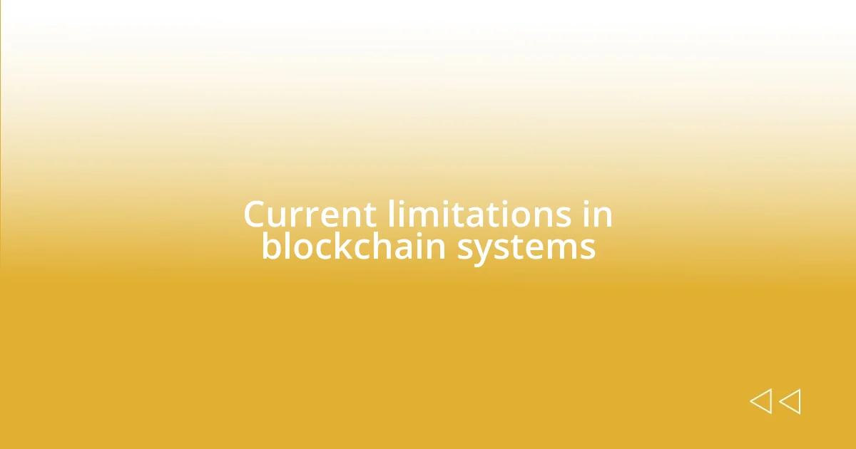 Current limitations in blockchain systems