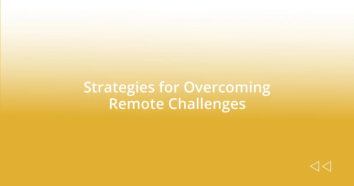 Strategies for Overcoming Remote Challenges