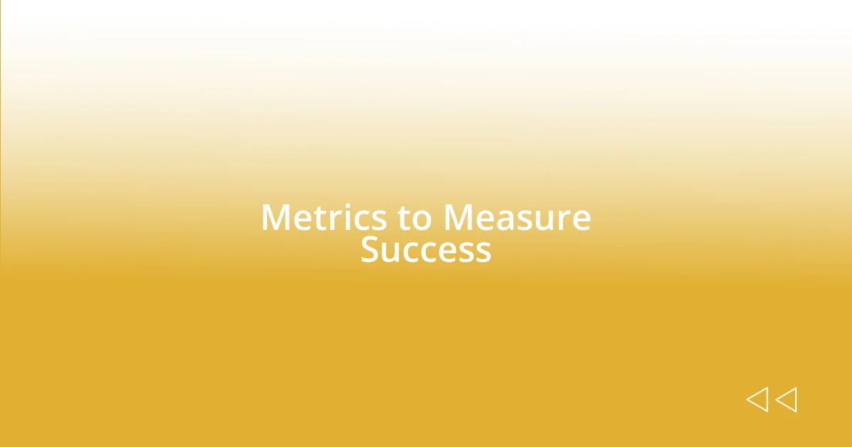 Metrics to Measure Success