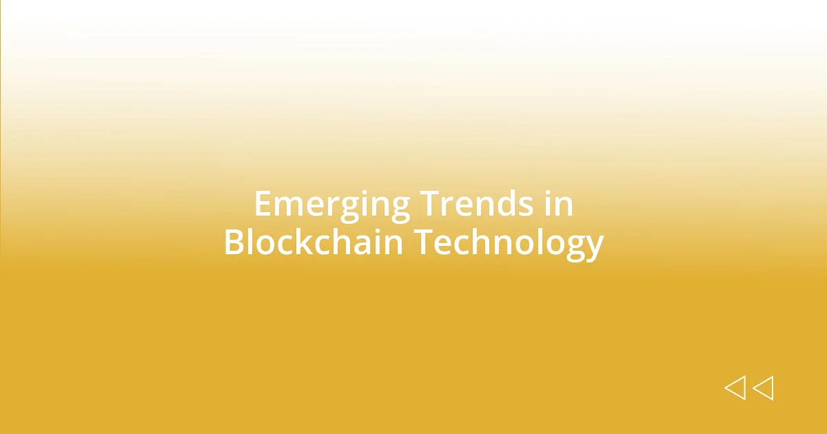 Emerging Trends in Blockchain Technology