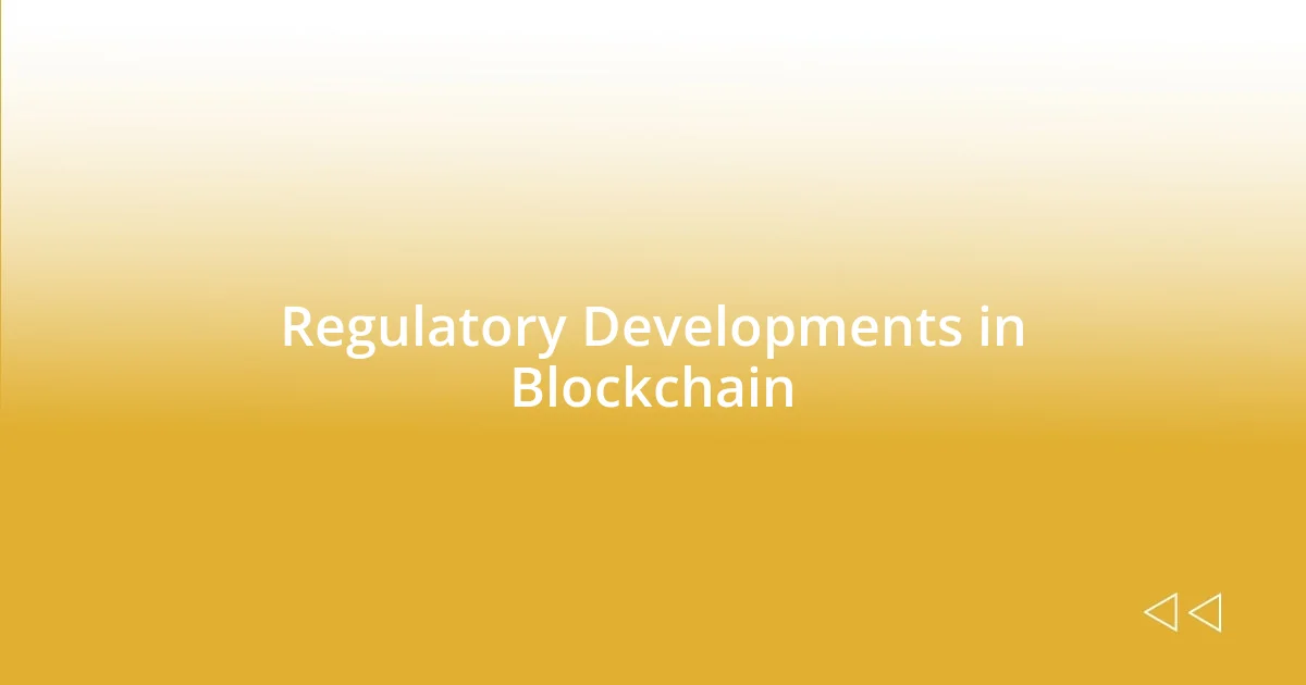 Regulatory Developments in Blockchain