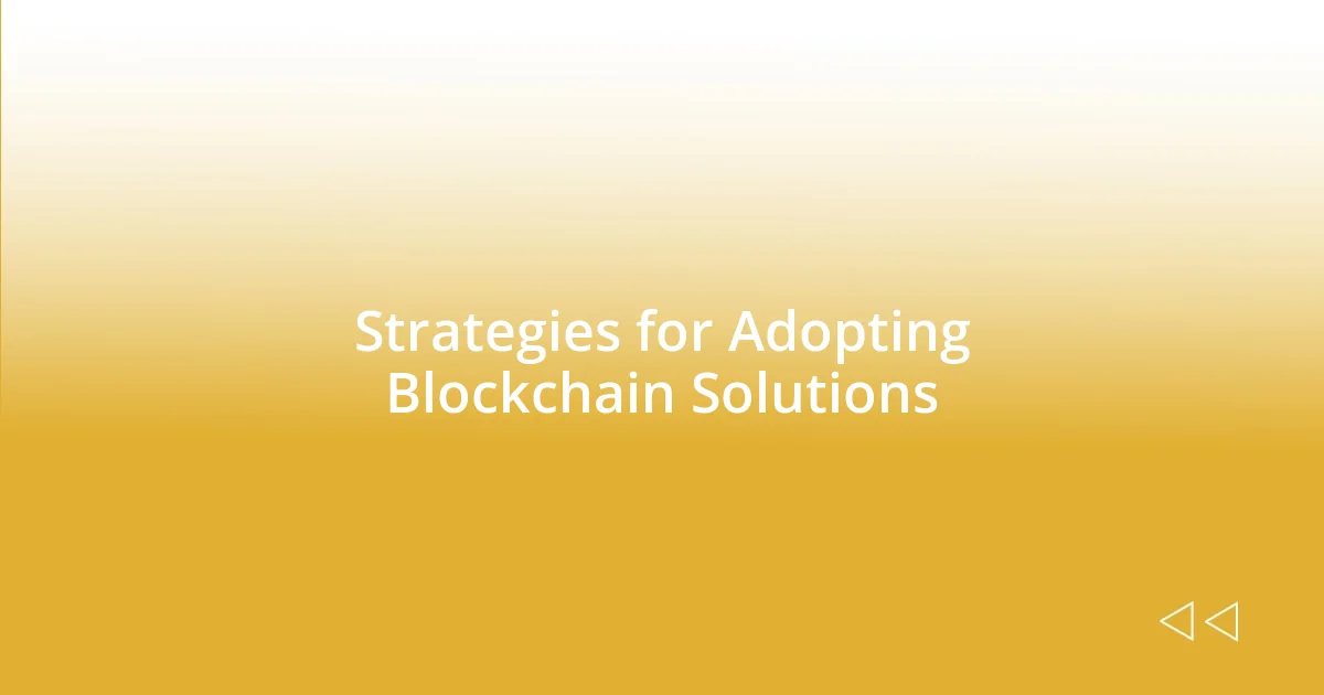 Strategies for Adopting Blockchain Solutions