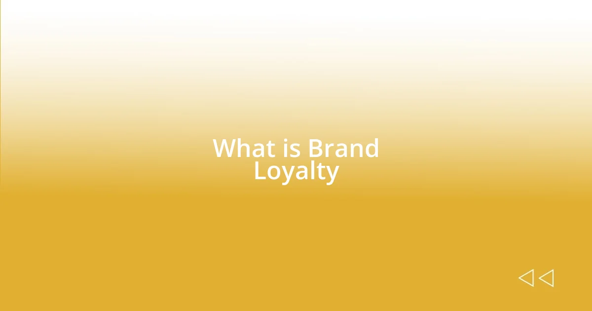 What is Brand Loyalty