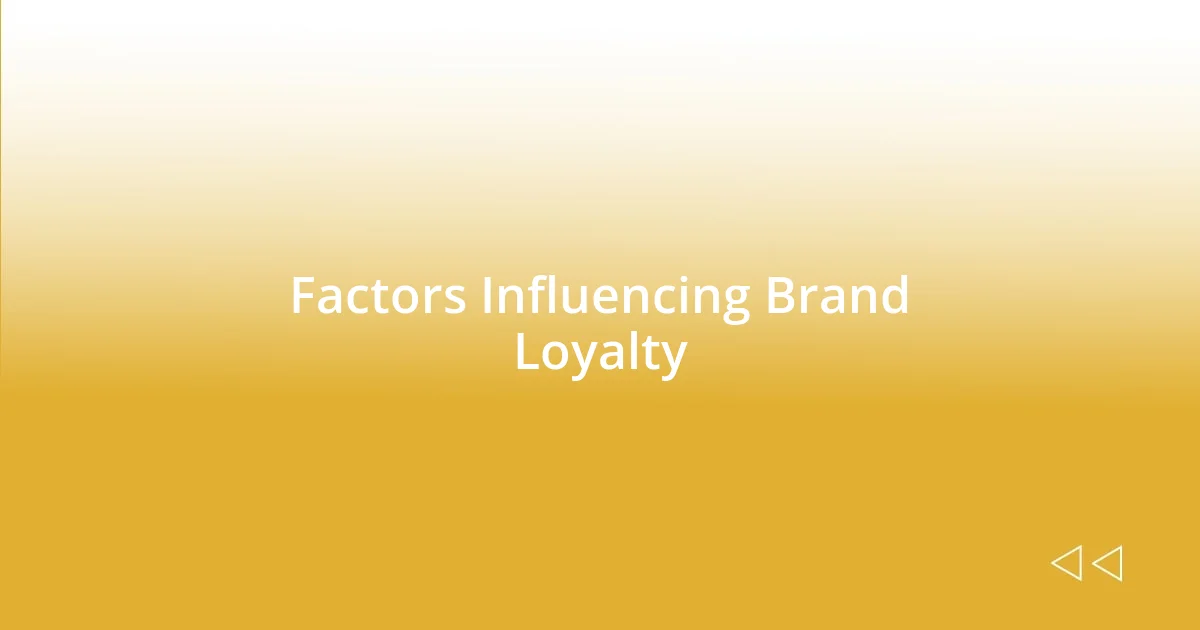 Factors Influencing Brand Loyalty