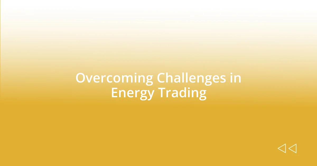 Overcoming Challenges in Energy Trading