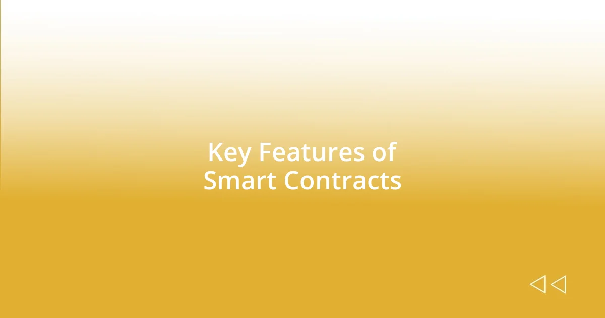 Key Features of Smart Contracts