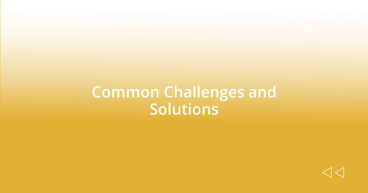 Common Challenges and Solutions