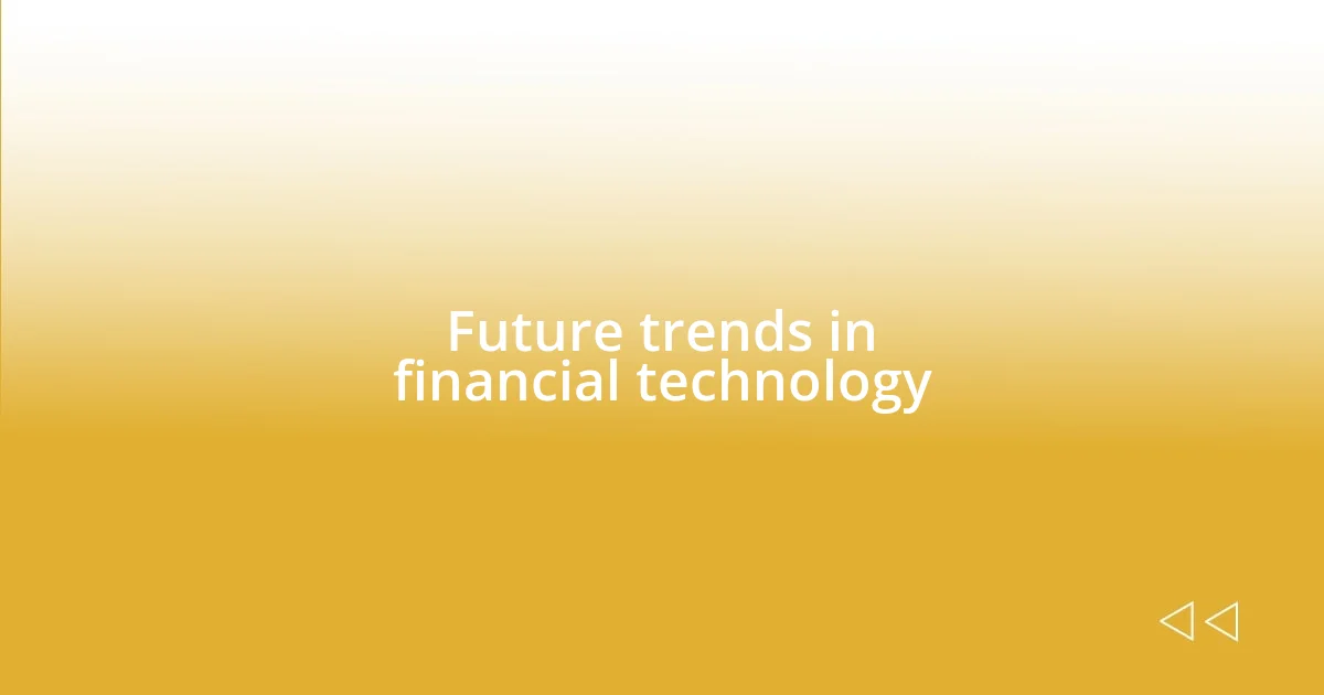 Future trends in financial technology