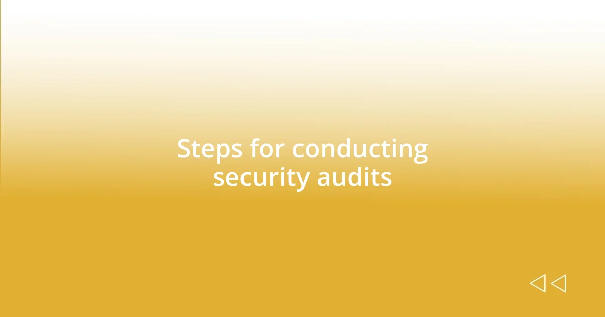 Steps for conducting security audits