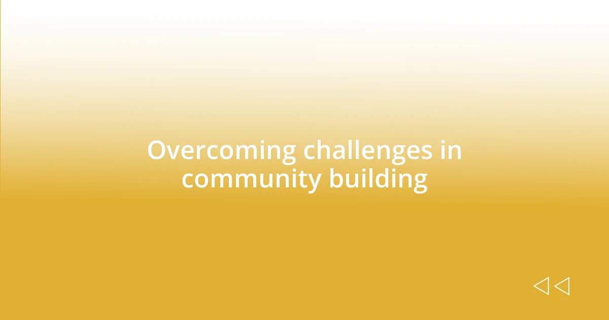 Overcoming challenges in community building