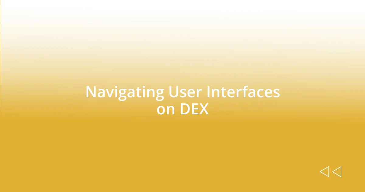 Navigating User Interfaces on DEX