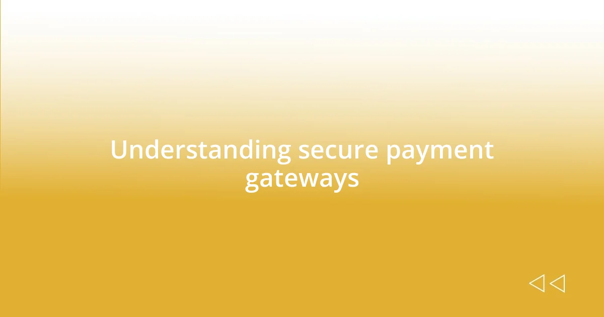 Understanding secure payment gateways