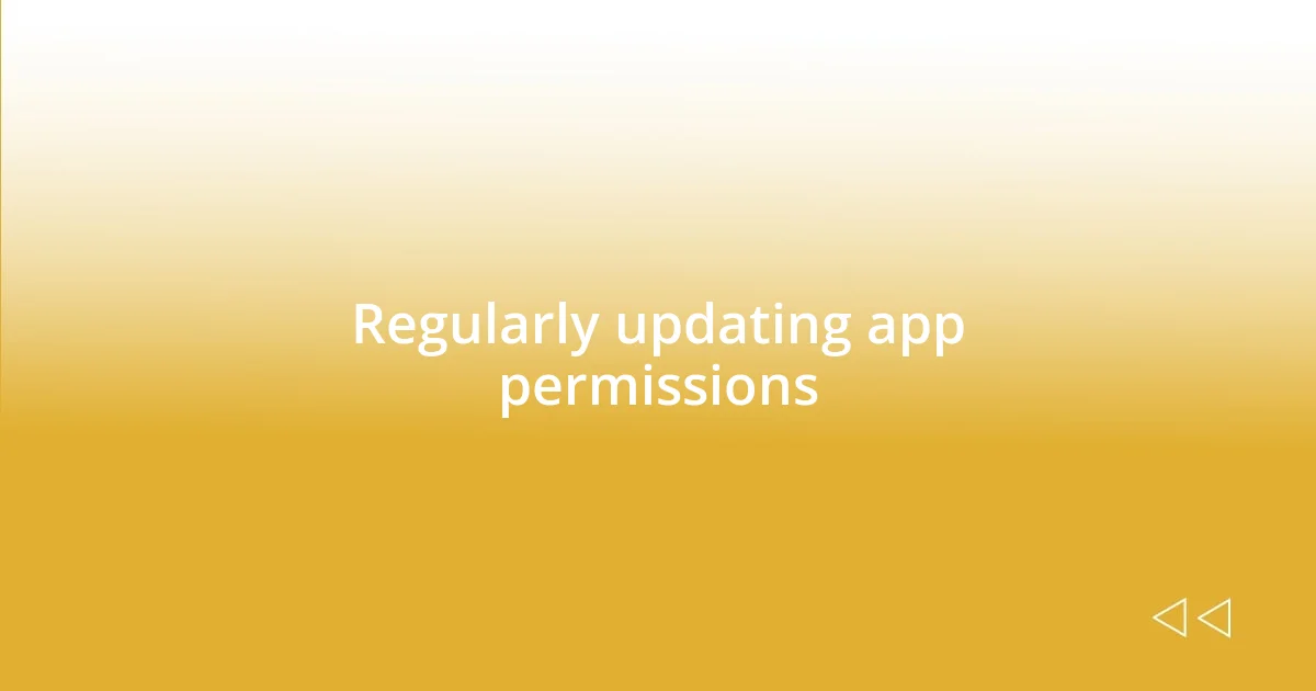 Regularly updating app permissions