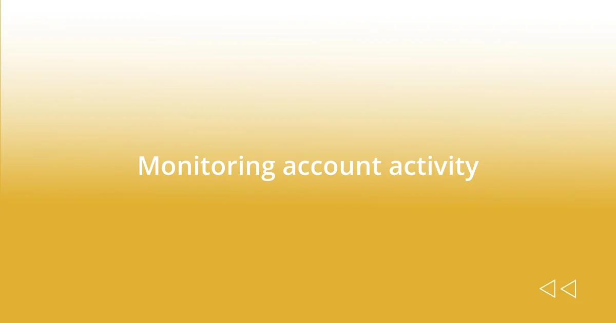 Monitoring account activity