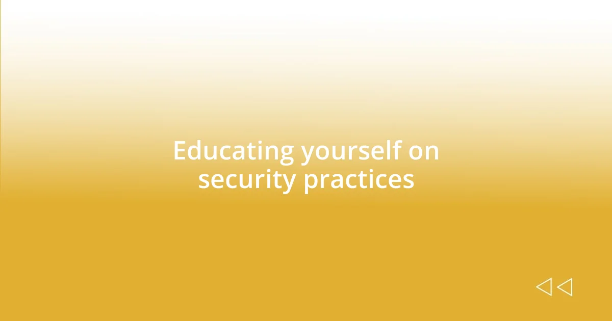 Educating yourself on security practices