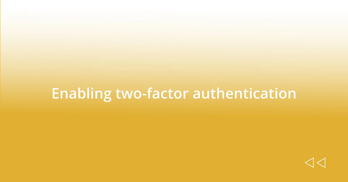 Enabling two-factor authentication