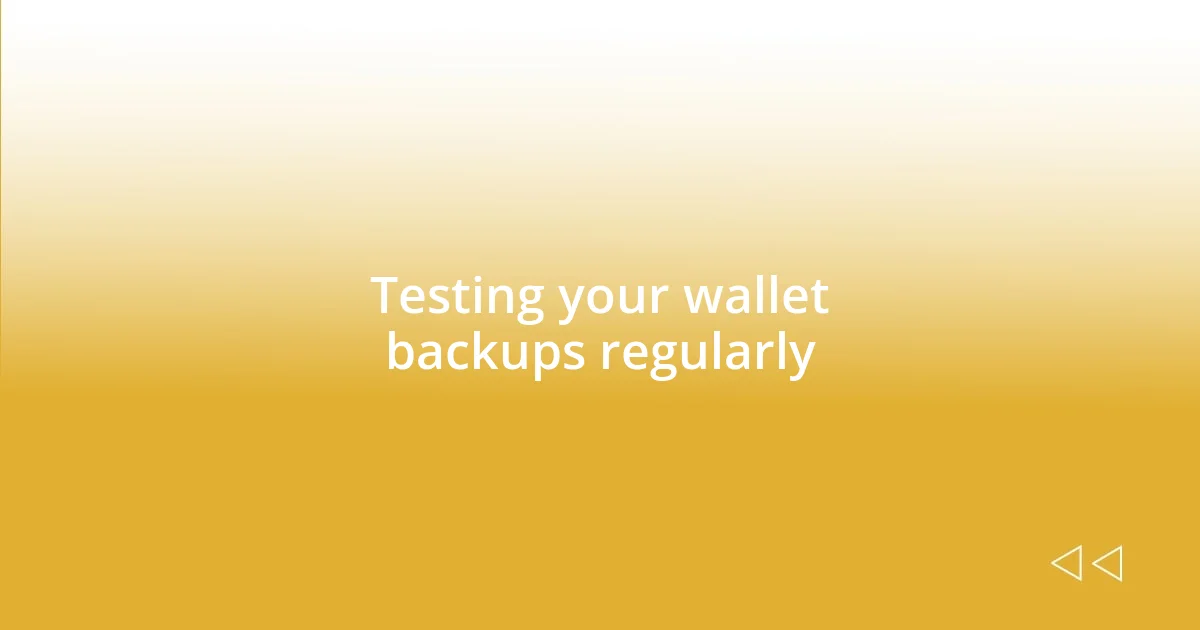 Testing your wallet backups regularly