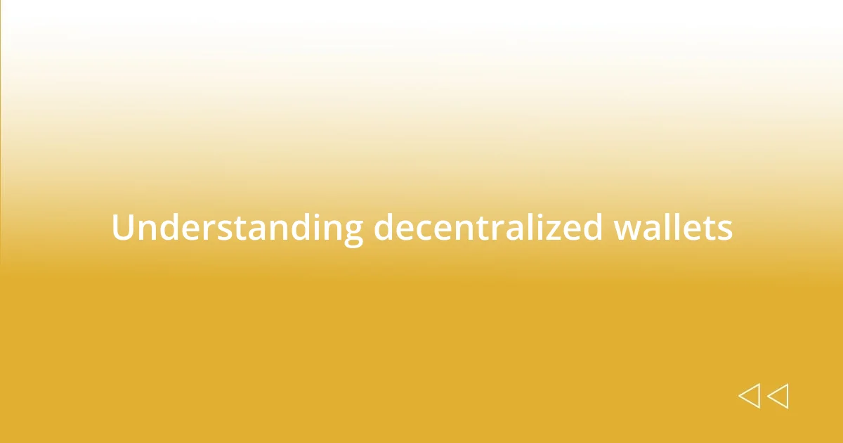 Understanding decentralized wallets