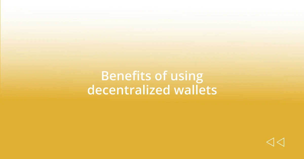 Benefits of using decentralized wallets