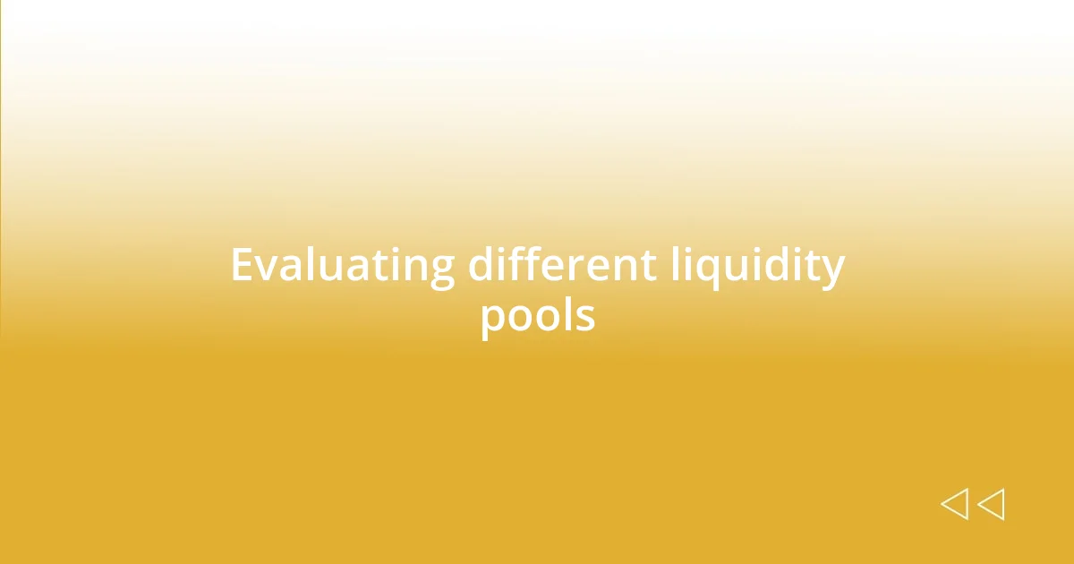 Evaluating different liquidity pools