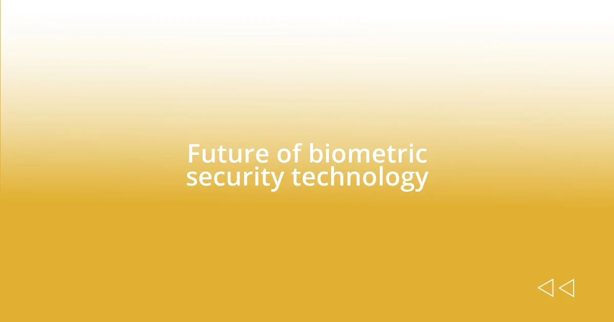 Future of biometric security technology