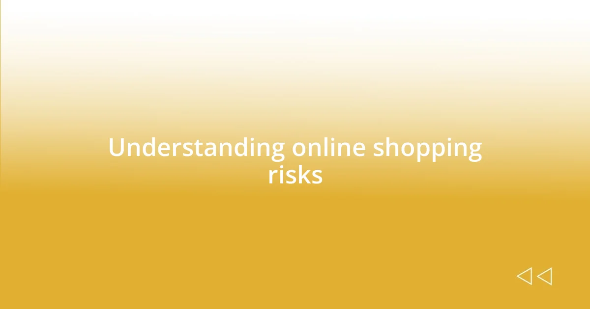 Understanding online shopping risks