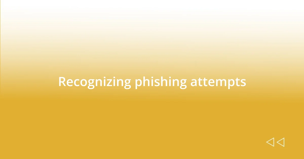 Recognizing phishing attempts