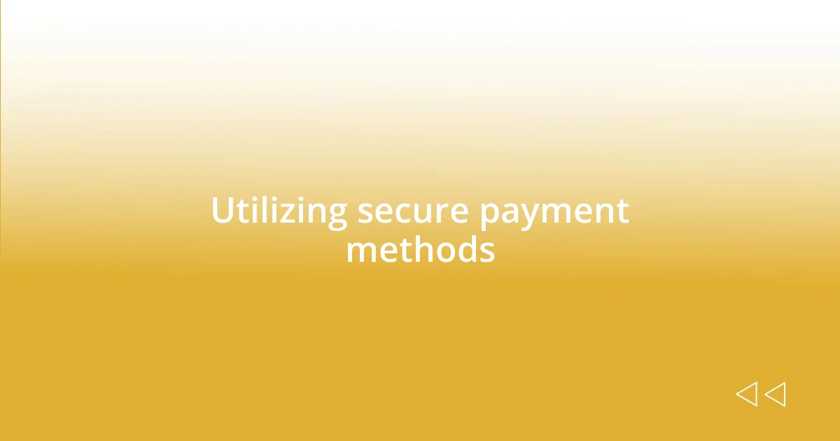 Utilizing secure payment methods