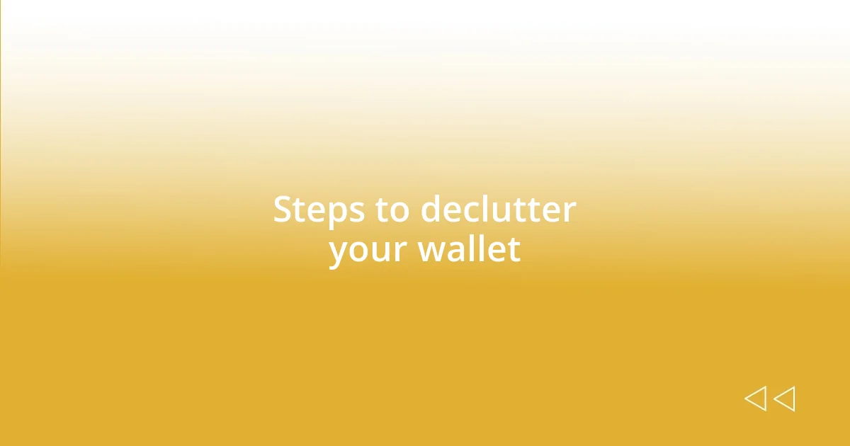 Steps to declutter your wallet