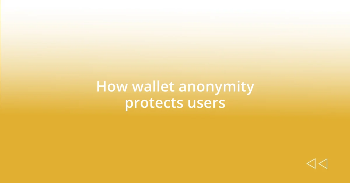 How wallet anonymity protects users