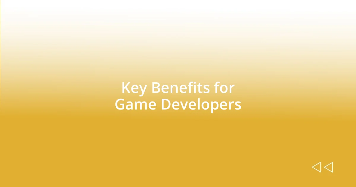 Key Benefits for Game Developers