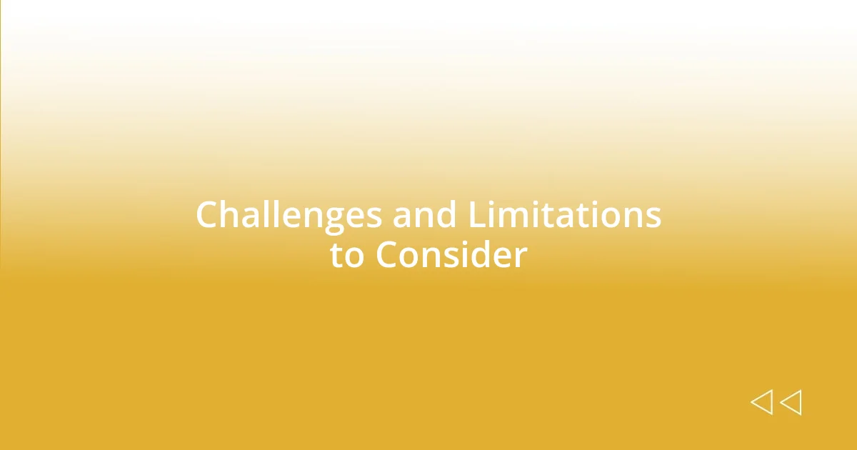 Challenges and Limitations to Consider