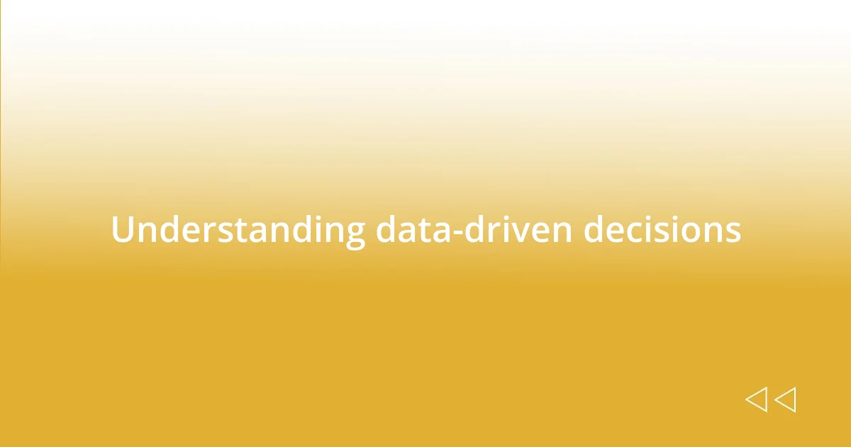 Understanding data-driven decisions