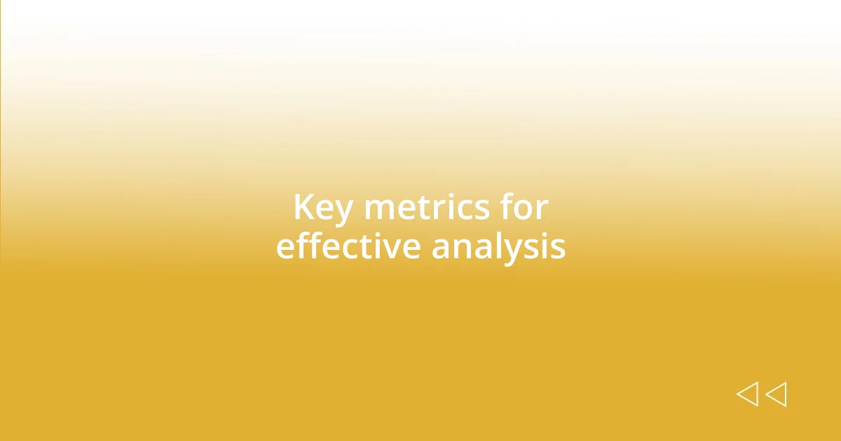 Key metrics for effective analysis