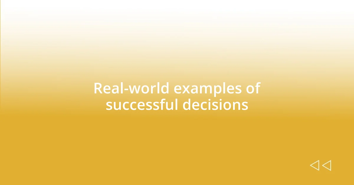 Real-world examples of successful decisions