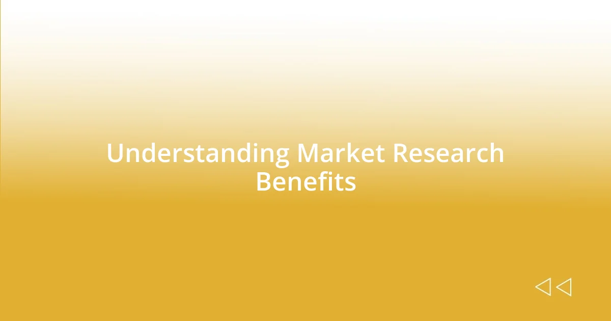 Understanding Market Research Benefits