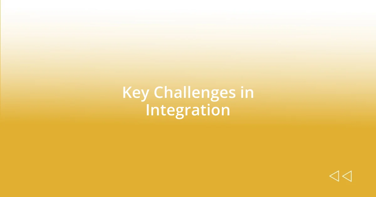 Key Challenges in Integration