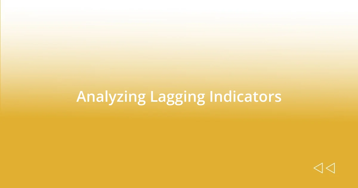 Analyzing Lagging Indicators