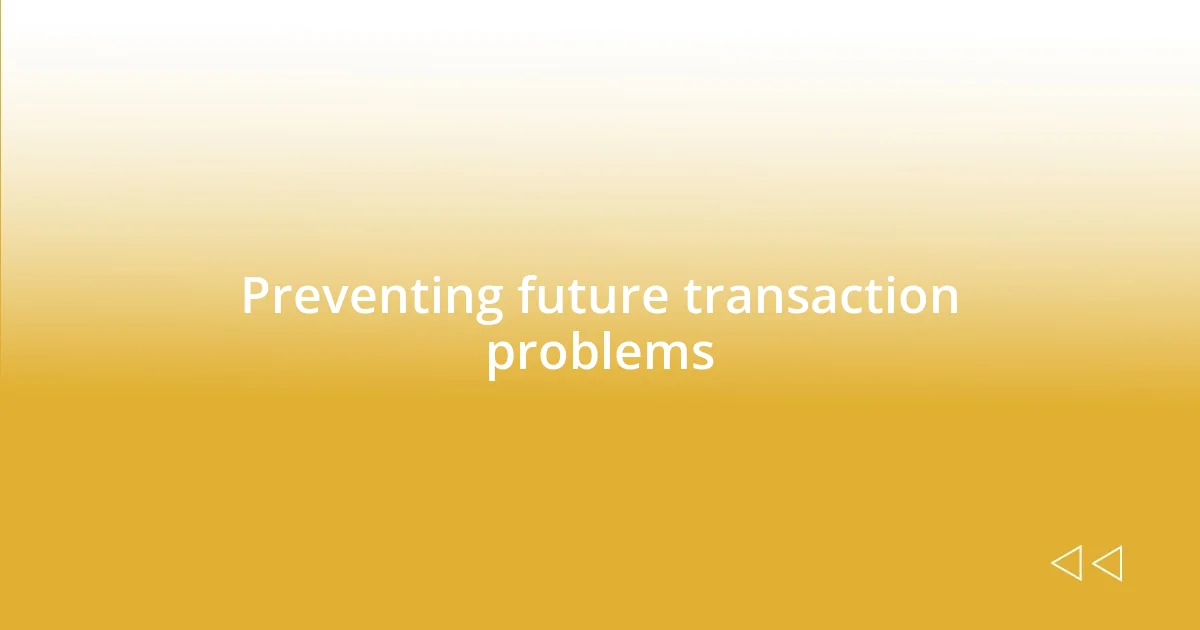 Preventing future transaction problems