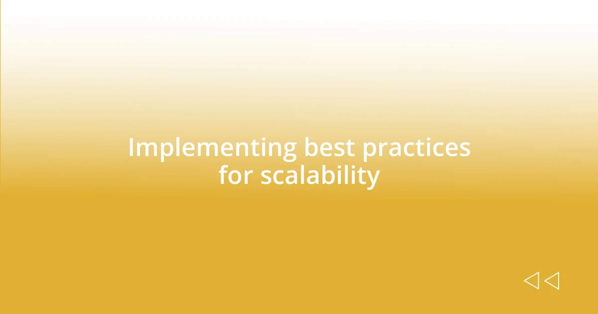 Implementing best practices for scalability