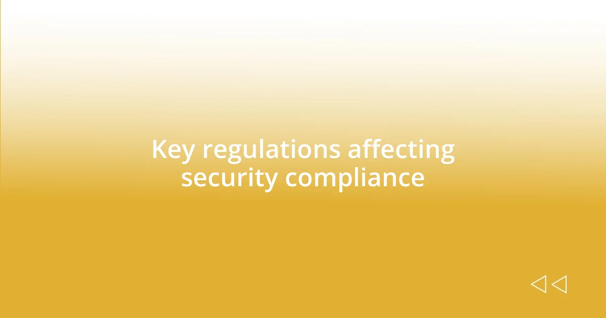 Key regulations affecting security compliance