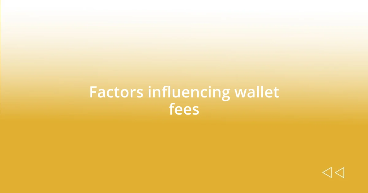 Factors influencing wallet fees