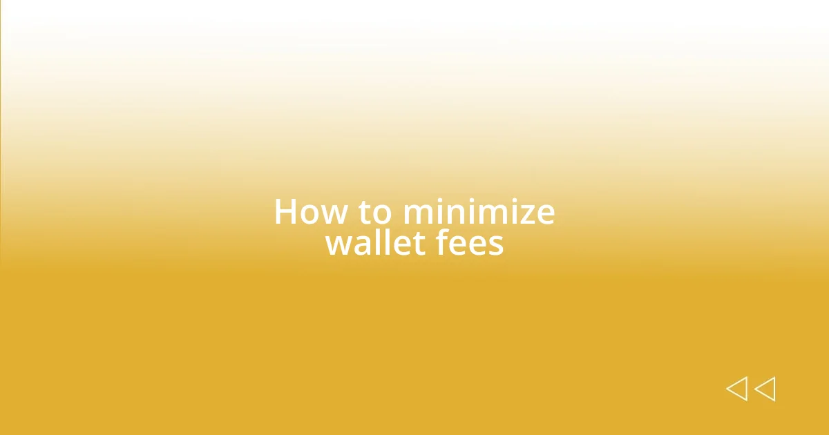 How to minimize wallet fees