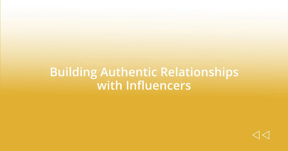 Building Authentic Relationships with Influencers