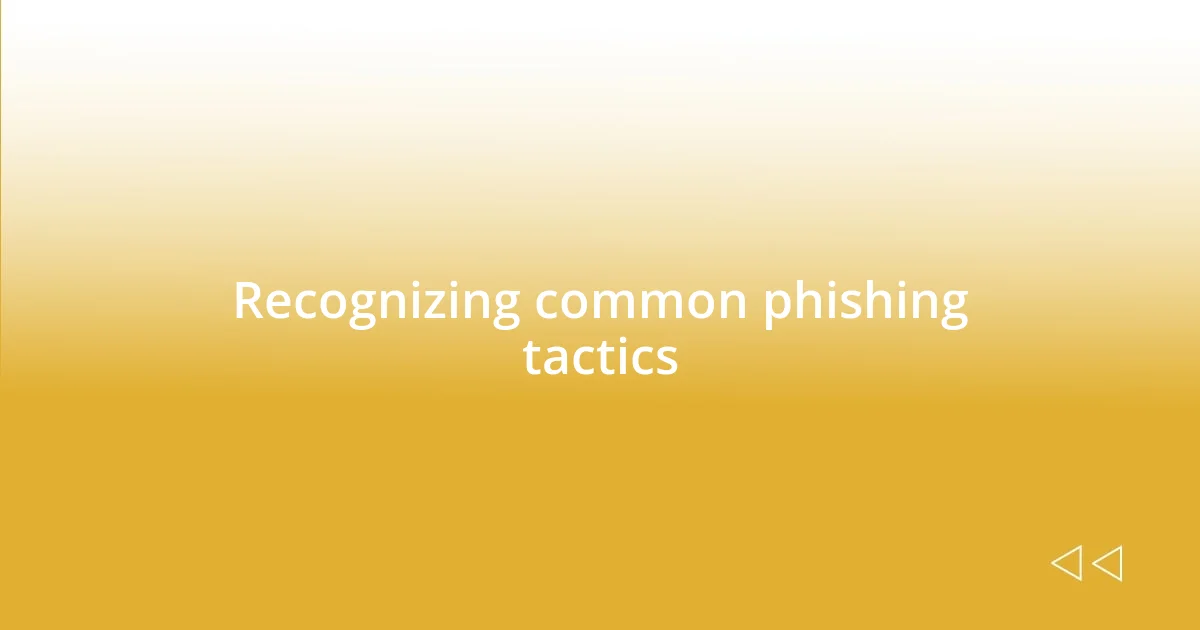 Recognizing common phishing tactics