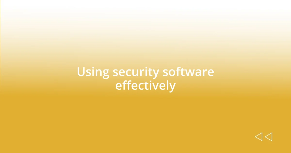 Using security software effectively